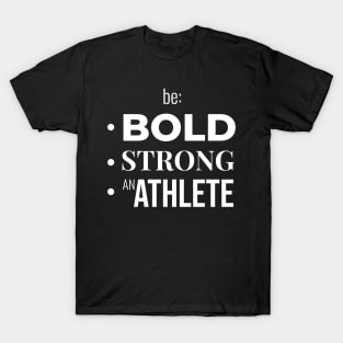 Be BOLD, STRONG, BE AN ATHLETE (DARK BG) | Minimal Text Aesthetic Streetwear Unisex Design for Fitness/Athletes | Shirt, Hoodie, Coffee Mug, Mug, Apparel, Sticker, Gift, Pins, Totes, Magnets, Pillows T-Shirt